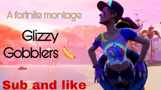 Fortnite Montage - GLIZZY GOBBLERS