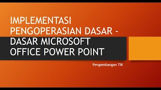 Kuliah Online - IMPLEMENTASI PENGOPERASIAN DASAR - DASAR MICROSOFT OFFICE POWER POINT