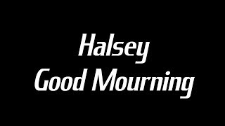 Halsey - Good Mourning (Lyrics)