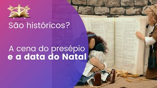 A cena do presépio e a data do Natal. São históricos?