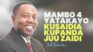 MAMBO 4 YATAKAYO KUSAIDIA KUPANDA JUU ZAIDI - JOEL NANAUKA