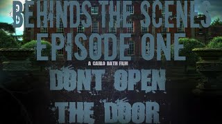 Behind The Scenes Don't Open The Door Episode One