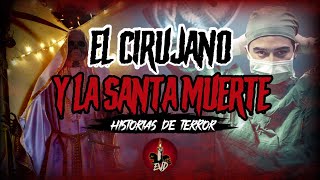 Historias de terror Reales de la SANTA MUERTE 🔴EL CIRUJANO Y LA SANTA MUERTE | EVD