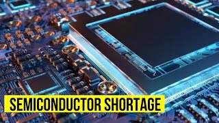 The Semiconductor Shortage: Semiconductor Shortage and Its Impact