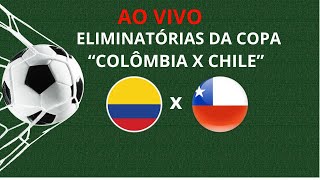 COLÔMBIA X CHILE - ELIMINATÓRIAS DA COPA - TRANMISSSÃO AO VIVO - 17h30