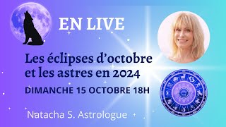 LIVE ASTROLOGIE  - les éclipses d'octobre et les astres en 2024