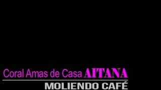 Coral Amas de Casa AITANA - Moliendo Café - Concierto La Caridad (27-04-2017)