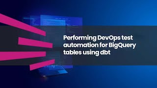 Performing DevOps test automation for BigQuery tables using dbt