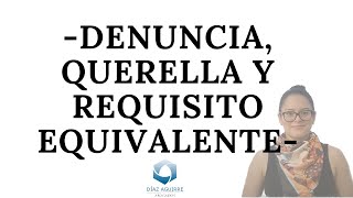 Denuncia, querella y requisito equivalente