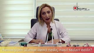 HEMANJİOM DAMAR BENİ NEDİR, NASIL TEDAVİ EDİLİR