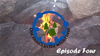 One month in the wilderness -Part Four-