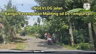 Ngevlog jln dari bangjo perempatan pasar mantingan sd Ds Tempursari Tambakboyo