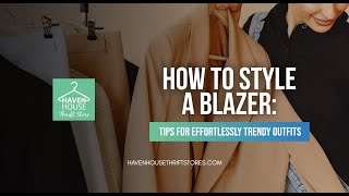 How To Style a Blazer: Tips for Effortlessly Trendy Outfits