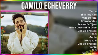 Camilo Echeverry 2024 MIX Best Songs - Tattoo, El Mismo Aire, Vida De Rico, Desconocidos