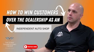 Independent Automotive Repair Shops vs The Dealership - How To Win The Customer