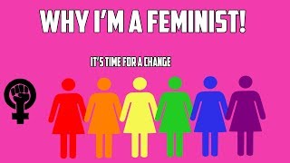 WHY I'M A FEMINIST! (EMOTIONAL)