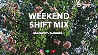 Weekend Shift Mix #20 | Curated By Frequency Shifters | Guest Mix [ Afro House MIx]