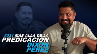 Más Allá de la Predicación | Cap. 021 | Dixon Pérez