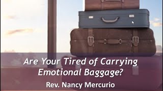 Are You Tired of Carrying Emotional Baggage? Rev Nancy Mercurio