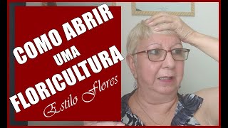 O QUE PRECISA PARA ABRIR UMA FLORICULTURA