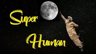 I m a Super Human ?