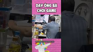 Dạy ông bà chơi game #haihuoc