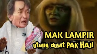 MAK LAMPIR UTANG DUWIT PAK HAJI,,TAPI PAK HAJI LAGI MENCRET.