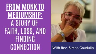 Monastery to Mediumship: Simon Caudullo’s Journey Connecting with the Spirit World | Episode 30