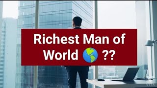 Who is the Richest man in the world??