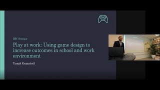 T. Kratochvil - Play at work: Using game design to increase outcomes in school and work environment