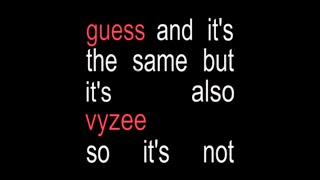 Guess and it’s the same but it’s also VYZEE so it’s not