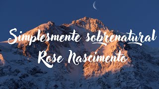 Simplesmente sobrenatural: Rose Nascimento