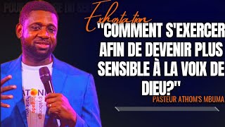 🎤COMMENT S'EXERCER AFIN DE DEVENIR PLUS SENSIBLE À LA VOIX DE DIEU? |PST. ATHOM'S MBUMA|EXHORTATION