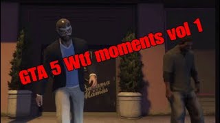 GTA 5 Wtf moments vol 1