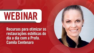 Webinar - Recursos para otimizar as restaurações estéticas do dia a dia com Profª Camila Centenaro