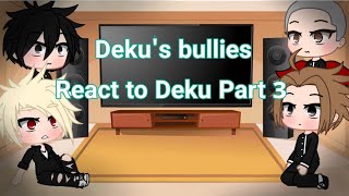 || Deku's Past Bullies React To Future Deku || Part 3 ||bkdk||