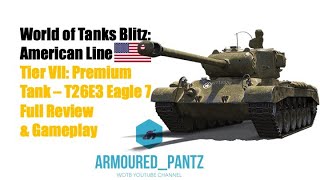 World of Tanks Blitz:  The American Line - The Tier VII T26E3 Eagle 7 Complete Guide