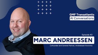 GMF Transatlantic AI Conversations: Episode 2 (Marc Andreessen)