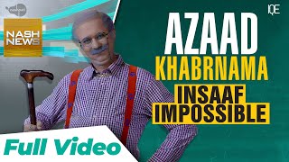 Full Video | Nash News | Azaad Khabarnama | Mazboot Hilani | Insaaf Impossibe! Supreme Court