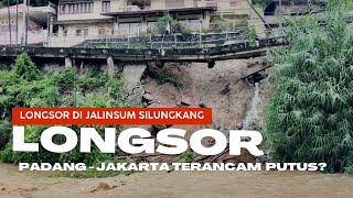 JALINSUM SILUNGKANG LONGSOR, PADANG - JAKARTA TERANCAM PUTUS ?