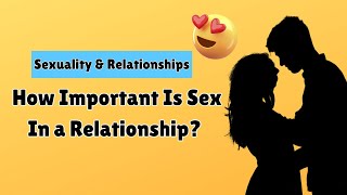 How Important Is Sex in a Relationship? | Sexuality and Relationships