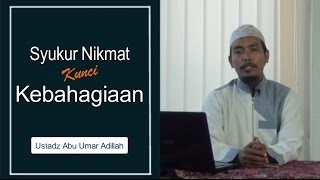 Syukur Nikmat kunci kebahagiaan ( Ustadz Abu Umar Abdillah )