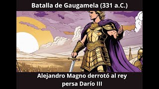 Batalla de Gaugamela (331 a.C.) - Alejandro Magno derrotó al rey persa Darío III,