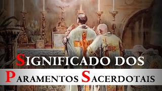 PARAMENTOS DO SACERDOTE: O que cada peça revela