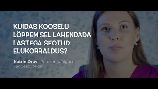 Kuidas kooselu lõppemisel lahendada lastega seotud elukorraldus?