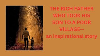 The rich father who took his son to poor village Inspirational #motivationalquotes#viralvideo