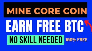 Mine Core Coin And Earn Free BTC (100% Free) No Skill Needed