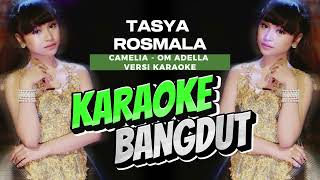 CAMELIA - TASYA ROSMALA - OM ADELLA - VERSI KARAOKE