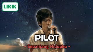 PILOT - Sepanjang Hidupku || Lirik