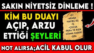 SAKIN NİYETSİZ DİNLEME ! KİM BU DUAYI AÇIP ARZU ETTİĞİ ŞEYLERİ NOT ALIRSA ACİL KABUL OLUR